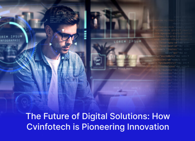 The Future of Digital Solutions: How Cvinfotech is Pioneering Innovation