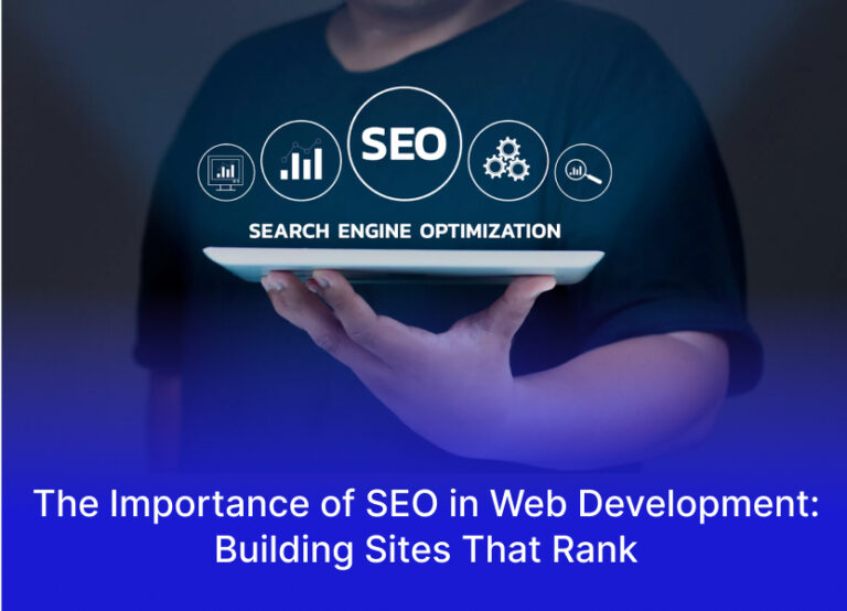 The Importance of SEO in Web Development: Building Sites That Rank