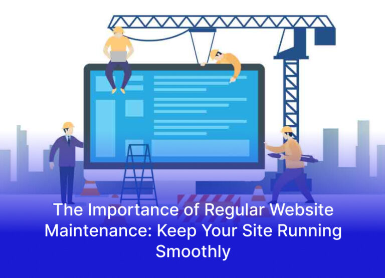 The Importance of Regular Website Maintenance: Keep Your Site Running Smoothly