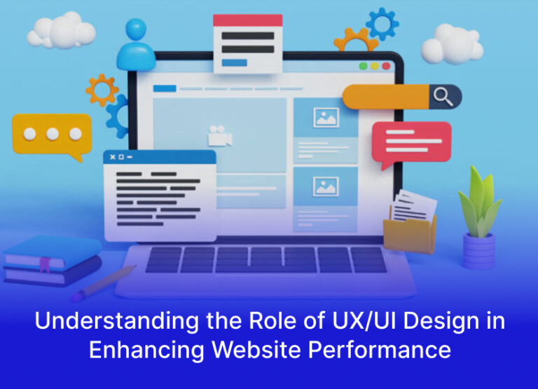 Understanding the Role of UX/UI Design in Enhancing Website Performance