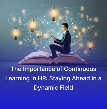 The Importance of Continuous Learning in HR: Staying Ahead in a Dynamic Field