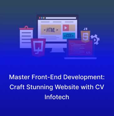 Master Front-End Development: Craft Stunning Websites with CV Infotech