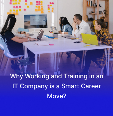 Why Working and Training in an IT Company is a Smart Career Move?