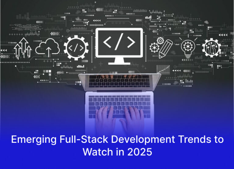 Emerging Full-Stack Development Trends to Watch in 2025