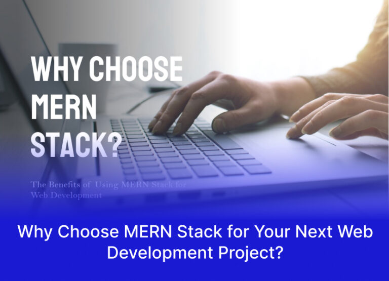 Why Choose MERN Stack for Your Next Web Development Project?