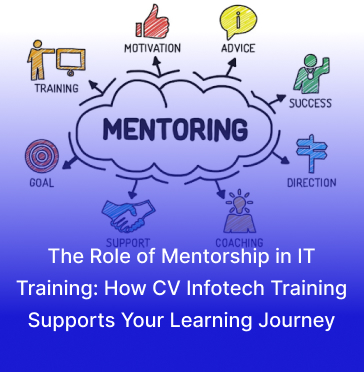 The Role of Mentorship in IT Training: How CV Infotech Training Supports Your Learning Journey