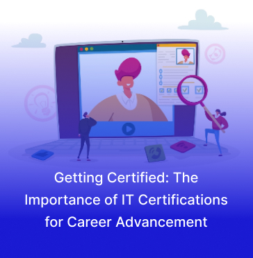 Getting Certified: The Importance of IT Certifications for Career Advancement