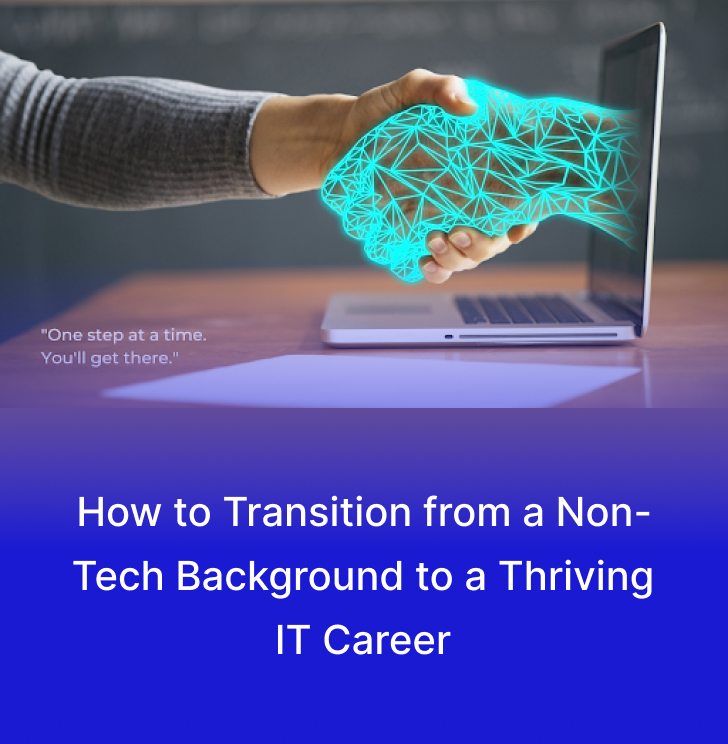 How to Transition from a Non-Tech Background to a Thriving IT Career