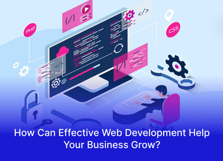 How Can Effective Web Development Help Your Business Grow?