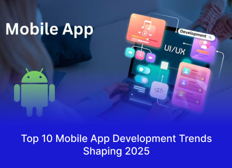 Top 10 Mobile App Development Trends Shaping 2025