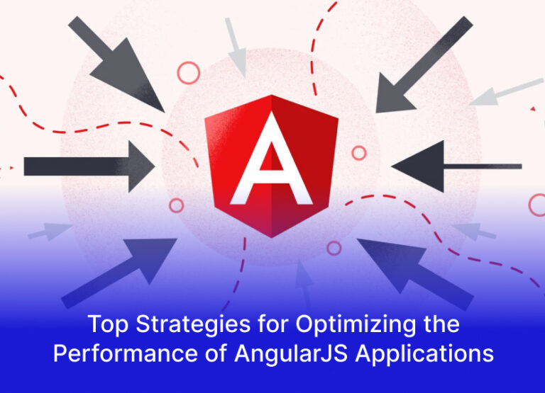 Top Strategies for Optimizing the Performance of AngularJS Applications