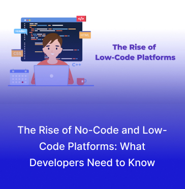 The Rise of No-Code and Low-Code Platforms: What Developers Need to Know