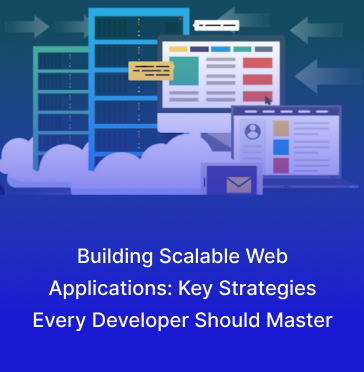 Building Scalable Web Applications: Key Strategies Every Developer Should Master