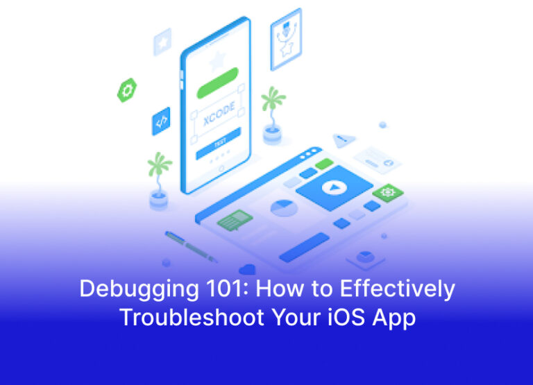Debugging 101: How to Effectively Troubleshoot Your iOS App