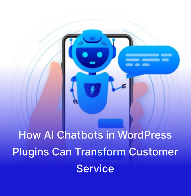 How AI Chatbots in WordPress Plugins Can Transform Customer Service