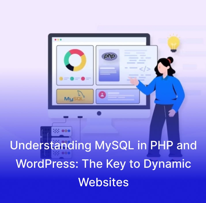 Understanding MySQL in PHP and WordPress: The Key to Dynamic Websites