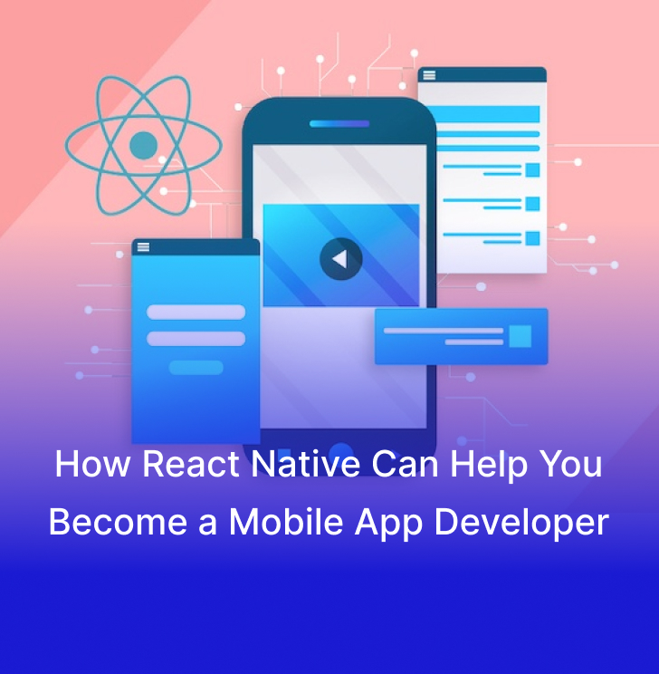How React Native Can Help You Become a Mobile App Developer