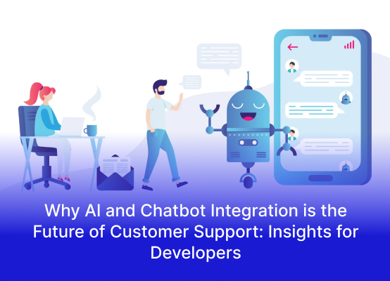 Why AI and Chatbot Integration is the Future of Customer Support: Insights for Developers
